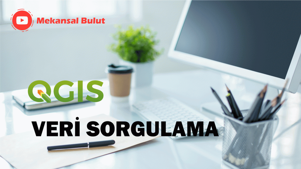 QGIS Webinar – Ders 7. Veri&nbsp;Sorgulama