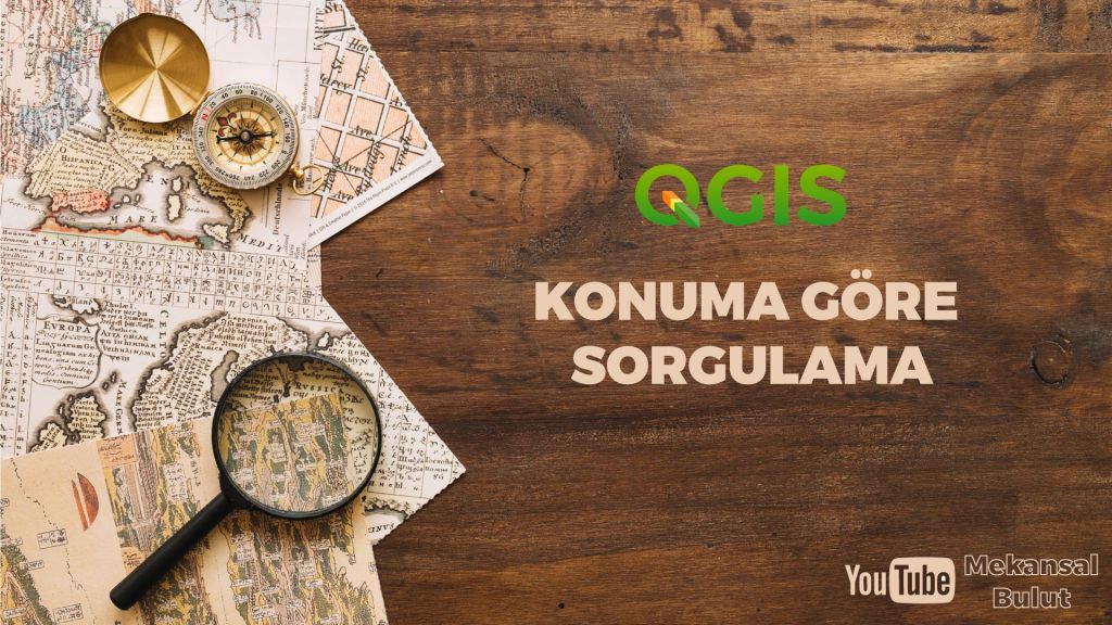 QGIS Webinar -Ders 8. Konuma Göre&nbsp;Sorgulama