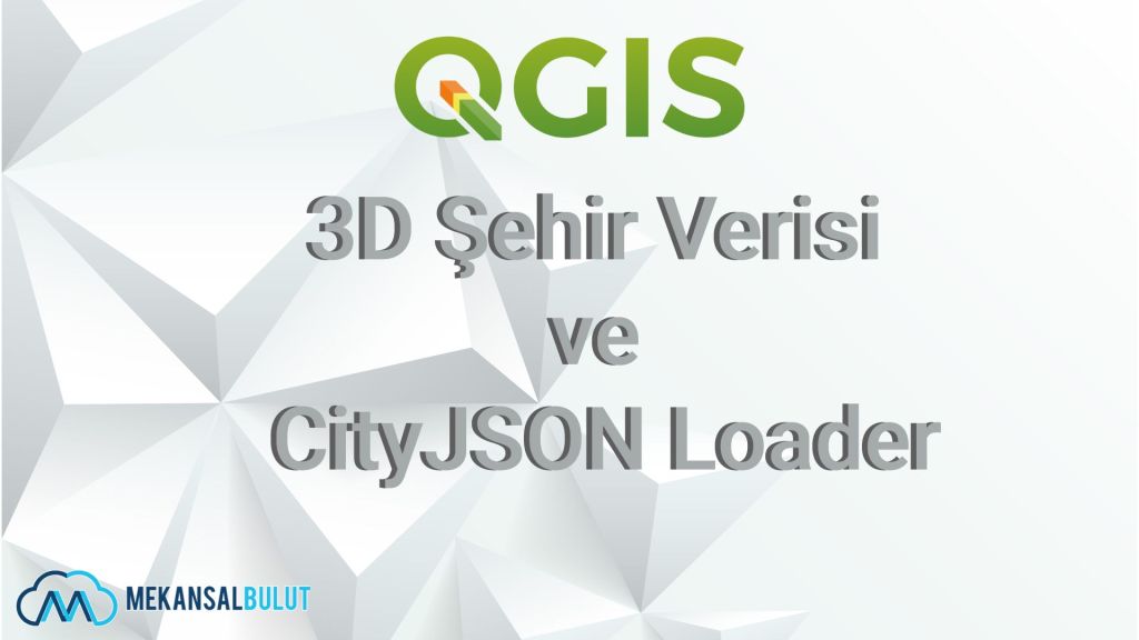 QGIS Webinar – Ders 14. 3D Şehir Verisi ve CityJSON&nbsp;Loader