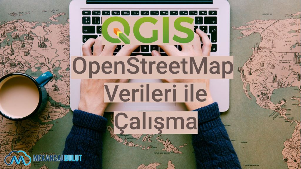 QGIS Webinar – Ders 18. OpenStreetMap Verileri ile&nbsp;Çalışma