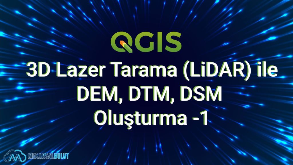 QGIS Webinar – Ders 22. 3D Lazer Tarama (LiDAR) ile DEM, DTM, DSM Oluşturma&nbsp;1