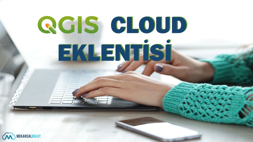 QGIS Webinar – Ders 13. QGIS Eklenti Tanıtımı: QGIS&nbsp;Cloud