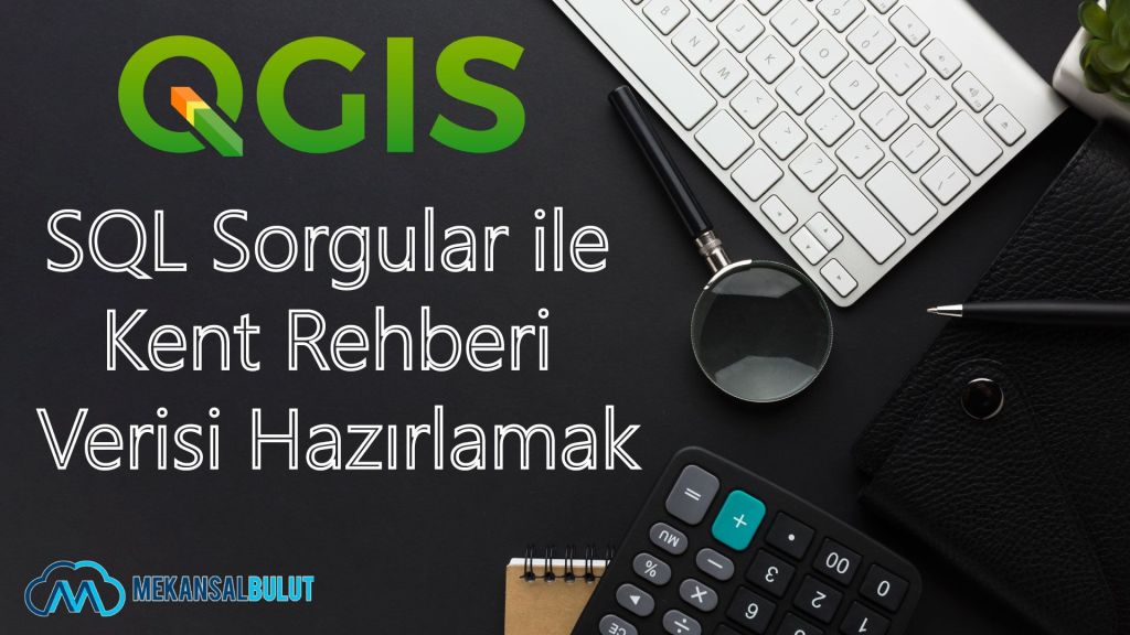 QGIS Webinar – Ders 25. SQL Sorgular ile Kent Rehberi Verisi&nbsp;Hazırlamak