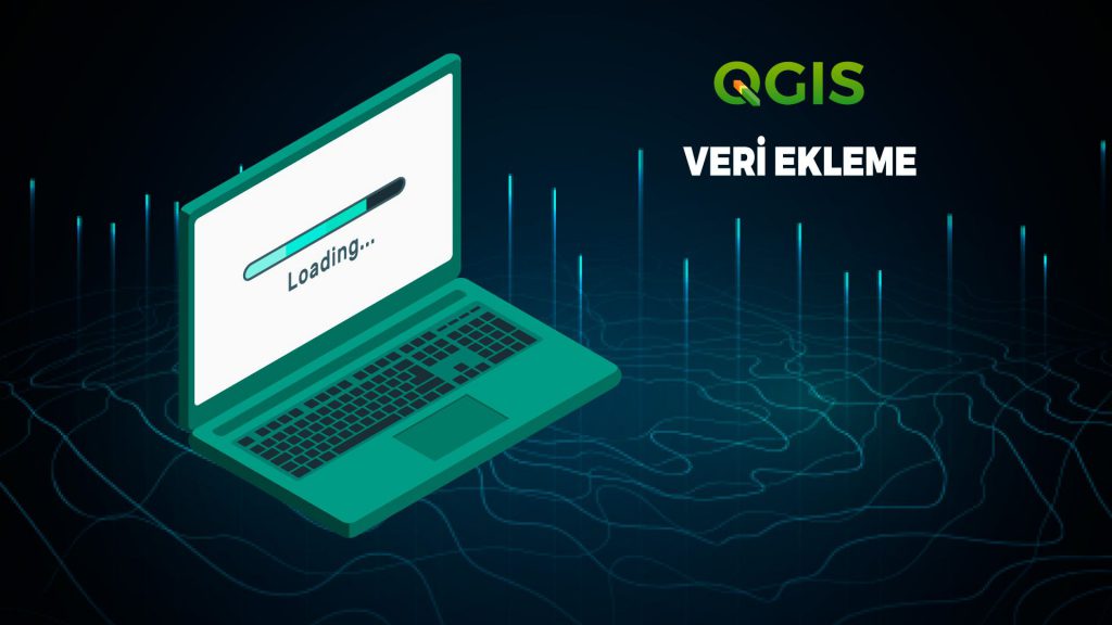 QGIS Webinar – Ders 3. QGIS’e Veri Eklemenin Yolları&nbsp;2