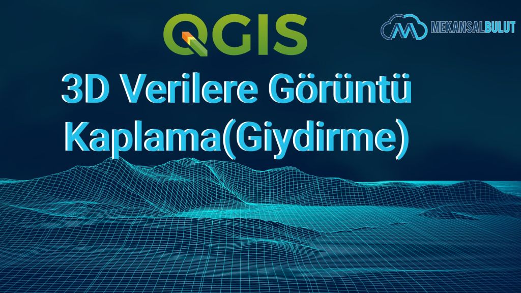 QGIS Webinar – Ders 20. 3D Verilere Görüntü Kaplama(Giydirme)