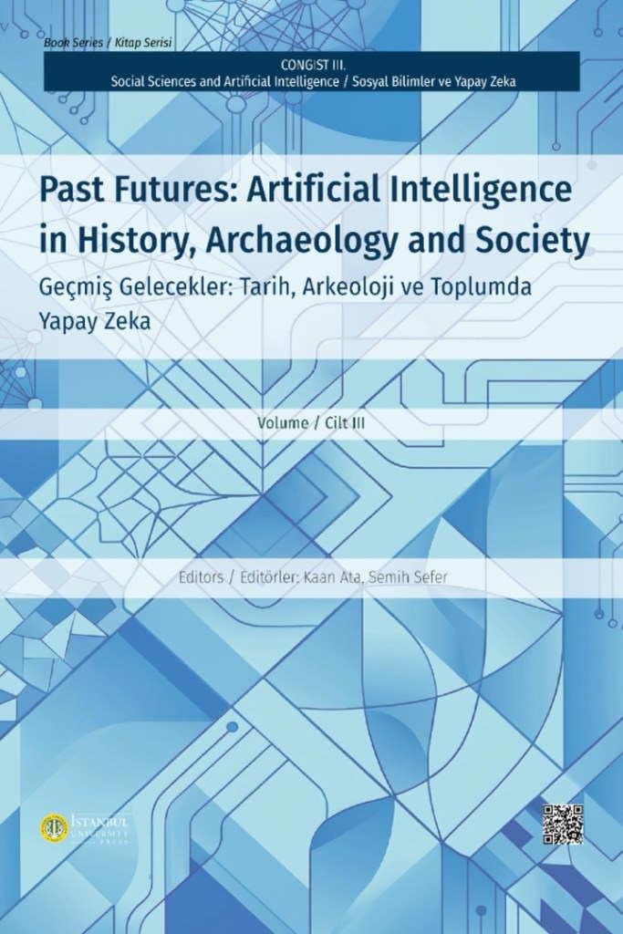 Preparing Archaeology for AI: Challenges and
Opportunities (Arkeolojiyi Yapay Zekaya Hazırlamak: Zorluklar ve&nbsp;Fırsatlar)